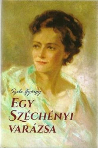 EGY SZÉCHÉNYI VARÁZSA (SZELE GYÖRGY)