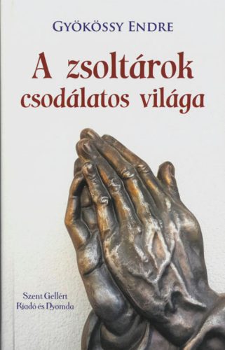 A zsoltárok csodálatos világa - Gyökössy Endre