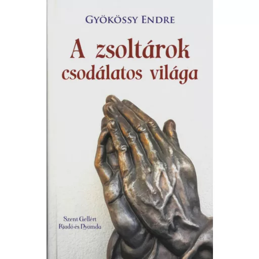 A zsoltárok csodálatos világa - Gyökössy Endre