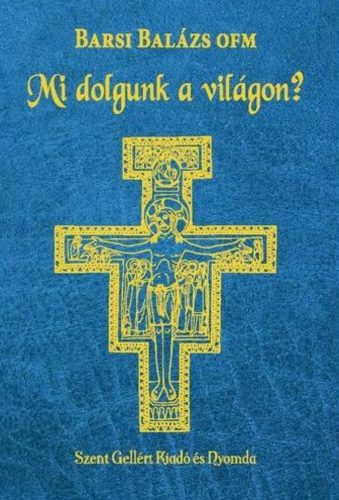 Mi dolgunk a világban? - Barsi Balázs OFM