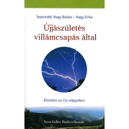 Újjászületés villámcsapás által - Ébredés az Úz-völgyében - Sepsiszéki Nagy Balázs