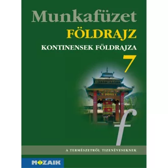 Földrajz 7. munkafüzet - Kontinensek földrajza