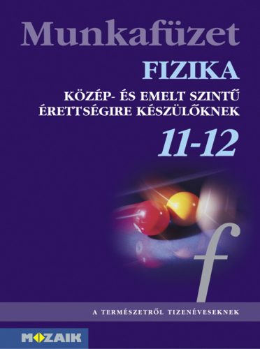 Fizika 11-12. munkafüzet - Közép- és emelt szintű érettségire készülőknek
