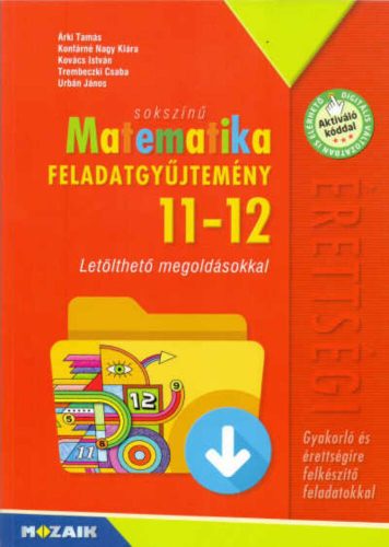 Sokszínű matematika feladatgyűjtemény érettségire 11-12.osztály - Letölthető megoldásokkal