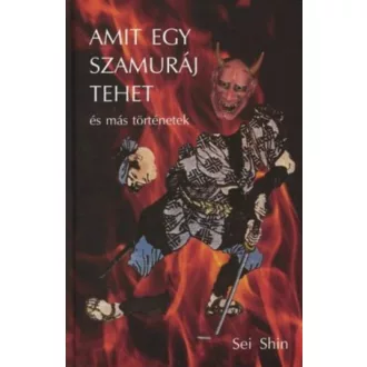 Amit egy szamuráj tehet és más történetek - Sei Shin