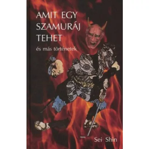 Amit egy szamuráj tehet és más történetek - Sei Shin