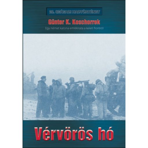 Vérvörös hó - Egy német katona emlékirata a keleti frontról - Günter K. Koschorreck