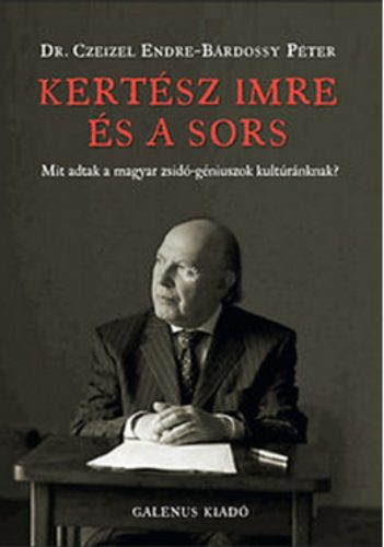 Kertész Imre és a sors - mit adtak a magyar zsidó-géniuszok kultúránknak?