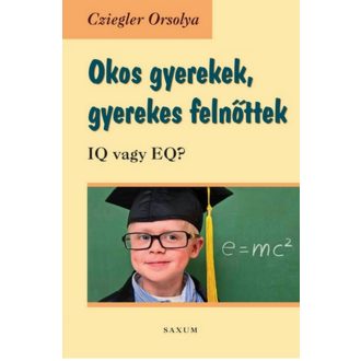 Okos gyerekek, gyerekes felnőttek /IQ vagy EQ? (Cziegler Orsolya)