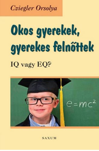 Okos gyerekek, gyerekes felnőttek /IQ vagy EQ? (Cziegler Orsolya)