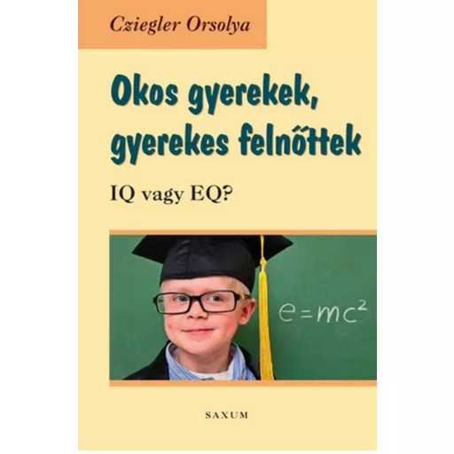 Okos gyerekek, gyerekes felnőttek /IQ vagy EQ? (Cziegler Orsolya)