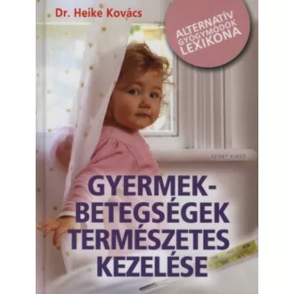 Gyermekbetegségek természetes kezelése /Alternatív gyógymódok lexikona (Dr. Heike Kovács)