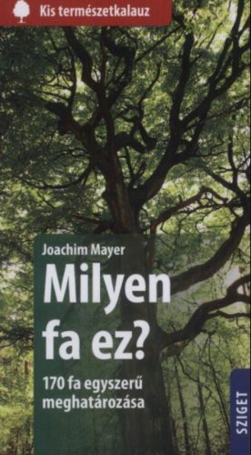 Milyen fa ez? - 170 fa egyszerű meghatározása - Joachim Mayer