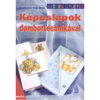 Képeslapok dombortechnikával /Színes ötletek 137. (Keszthelyiné Varga Ibolya)
