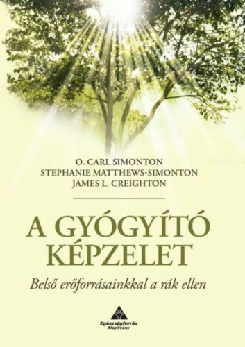 A gyógyító képzelet - Belső erőforrásainkkal a rák ellen - O. Carl Simonton