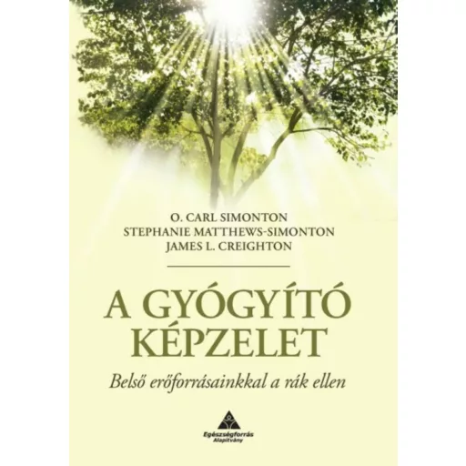 A gyógyító képzelet - Belső erőforrásainkkal a rák ellen - O. Carl Simonton