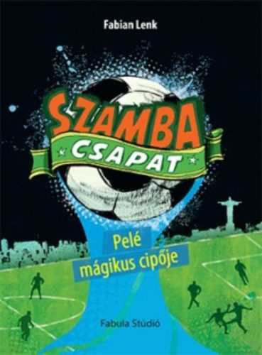 Szamba csapat 2. - Pelé mágikus cipője – Fabian Lenk
