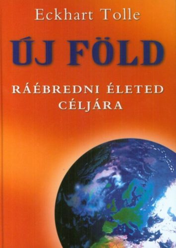 Új föld /Ráébredni életed céljára (Eckhart Tolle)