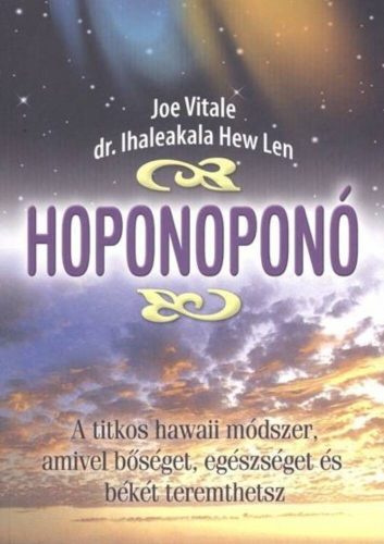 Hoponoponó /A titkos hawaii módszer, amivel bőséget, egészséget és békét teremthetsz (Dr. Ihale