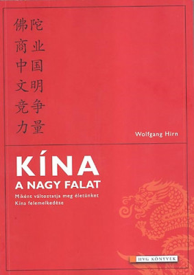 Kína - A nagy falat - Miként változtatja meg életünket Kína felemelkedése - Wolfgang Hirn