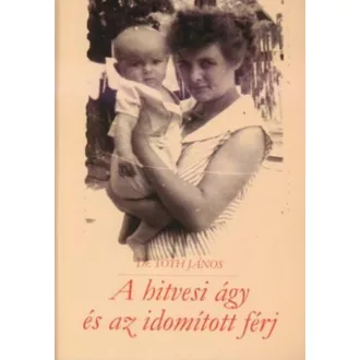 A hitvesi ágy és az idomított férj - Dr. Tóth János