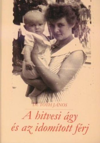 A hitvesi ágy és az idomított férj - Dr. Tóth János