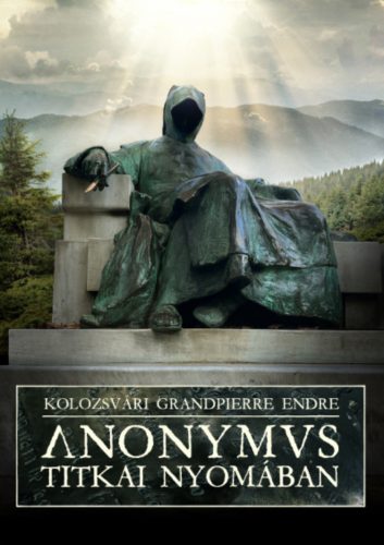 Anonymus titkai nyomában - Kolozsvári Grandpierre Endre