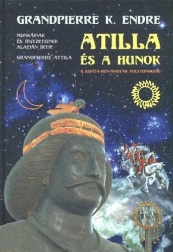 Atilla és a hunok - Grandpierre K. Endre