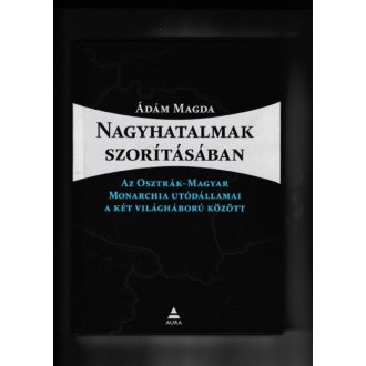 Nagyhatalmak szorításában - Ádám Magda