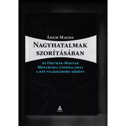 Nagyhatalmak szorításában - Ádám Magda