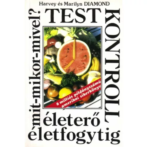 Testkontroll 1. - Életerő életfogytig - Mit-mikor-mivel? - Harvey És Marilyn Diamond