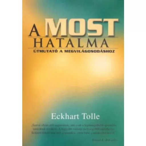 A most hatalma - Útmutató a megvilágosodáshoz - Eckhart Tolle