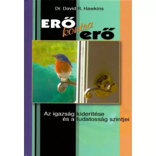 Erő kontra erő - Az igazság kiderítése és a tudatosság szintjei - Dr. David R. Hawkins