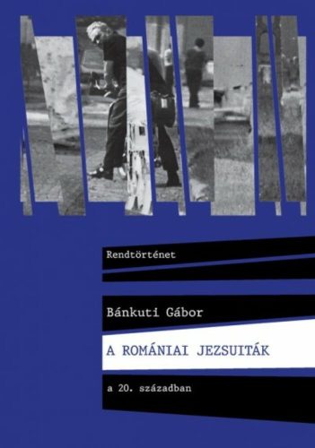 A romániai jezsuiták a 20. Században - Bánkuti Gábor