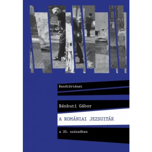 A romániai jezsuiták a 20. Században - Bánkuti Gábor