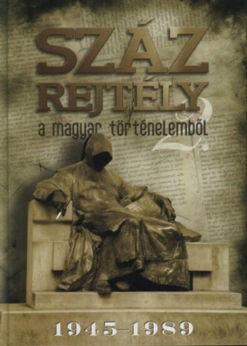 Száz rejtély a magyar történelemből 2. (1945-1989.) (Halmos Ferenc)