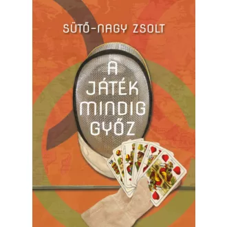 A játék mindig győz - Kulcsár Győző életregénye (Sütő-Nagy Zsolt)