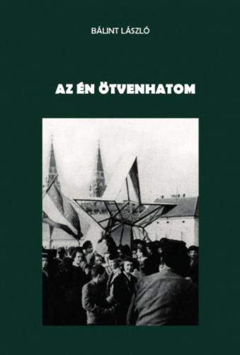 Az én ötvenhatom - Bálint László