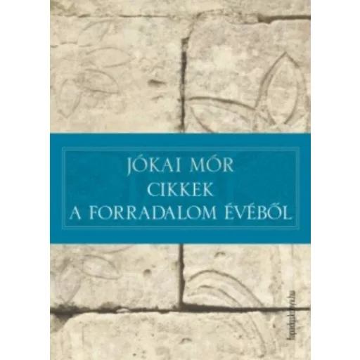 Cikkek a forradalom évéből - Jókai Mór