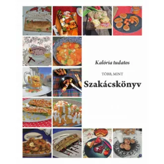 Kalória tudatos - Több, mint szakácskönyv (Válogatás)