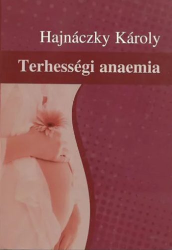Terhességi anaemia - Hajnáczky Károly