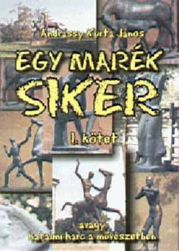 Egy marék siker 1-2. - Andrássy Kurta János