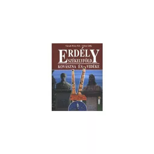 Erdély - Székelyföld - Kovászna és vidéke