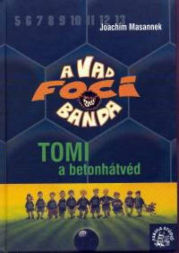 A vad foci banda 04. /Tomi a betonhátvéd (Joachim Masannek)