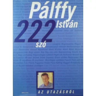 222 szó az utazásról - Pálffy István