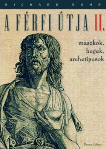 A férfi útja 2. - Maszkok, hegek, archetípusok - Richard Rohr