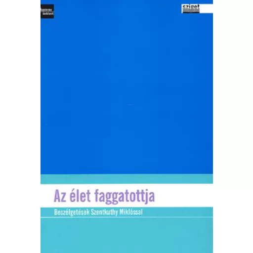 Az élet faggatottja - Beszélgetések Szentkuthy Miklóssal - Molnár Márton szerk.