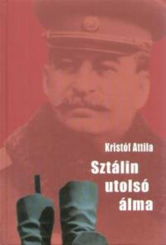 SZTÁLIN UTOLSÓ ÁLMA (Kristóf Attila)