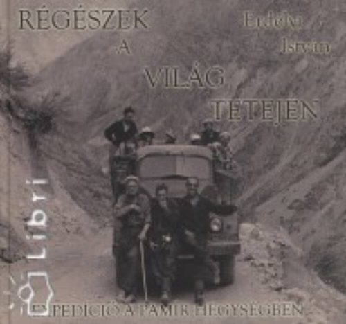 Régészek a világ tetején - expedíció a Pamír hegységben