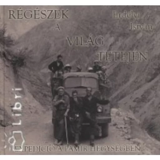 Régészek a világ tetején - expedíció a Pamír hegységben